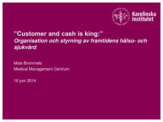 ”Customer and cash is king:” Organisation och styrning av framtidens hälso- och sjukvård