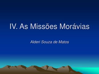 IV. As Missões Morávias Alderi Souza de Matos