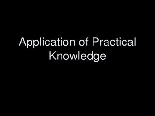 Application of Practical Knowledge