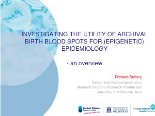 Richard Saffery Cancer and Disease Epigenetics Murdoch Childrens Research Institute and