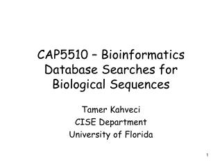 CAP5510 – Bioinformatics Database Searches for Biological Sequences