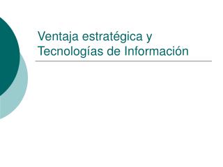 Ventaja estratégica y Tecnologías de Información