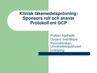 Klinisk läkemedelsprövning: Sponsors roll och ansvar Protokoll enl GCP