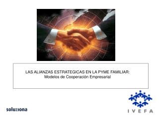 LAS ALIANZAS ESTRATEGICAS EN LA PYME FAMILIAR: Modelos de Cooperación Empresarial