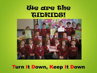 We are the TIDKIDS!