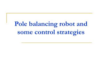 Pole balancing robot and some control strategies