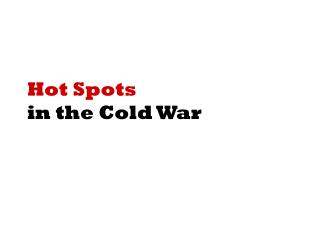 Hot Spots in the Cold War