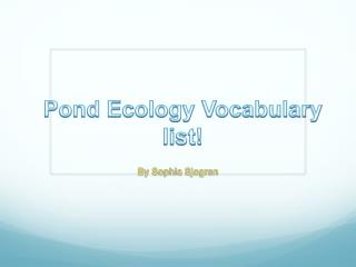 Pond Ecology Vocabulary list!