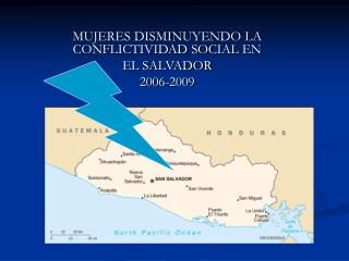 MUJERES DISMINUYENDO LA CONFLICTIVIDAD SOCIAL EN EL SALVADOR 2006-2009