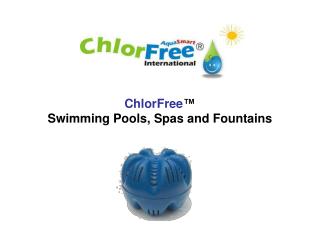 ChlorFree ™ Swimming Pools, Spas and Fountains