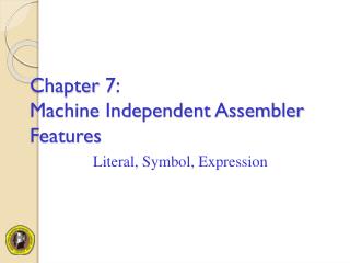 Chapter 7: Machine Independent Assembler Features