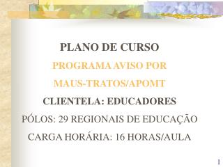 PLANO DE CURSO PROGRAMA AVISO POR MAUS-TRATOS/APOMT CLIENTELA: EDUCADORES