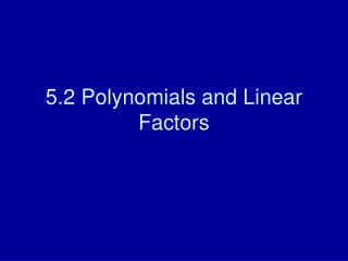 5.2 Polynomials and Linear Factors
