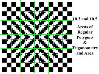 10.3 and 10.5 Areas of Regular Polygons &amp; Trigonometry and Area