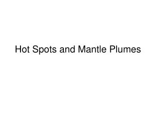 Hot Spots and Mantle Plumes