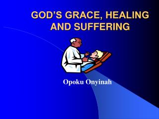 GOD’S GRACE, HEALING AND SUFFERING