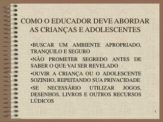 COMO O EDUCADOR DEVE ABORDAR AS CRIANÇAS E ADOLESCENTES