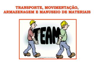 TRANSPORTE, MOVIMENTAÇÃO, ARMAZENAGEM E MANUSEIO DE MATERIAIS