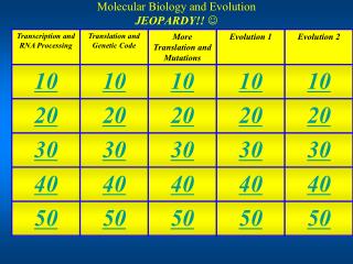 Molecular Biology and Evolution JEOPARDY!! 