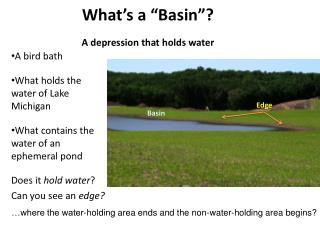 What’s a “Basin”? A depression that holds water