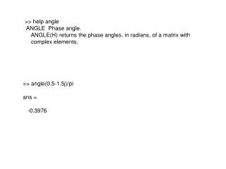 >> help angle ANGLE Phase angle.