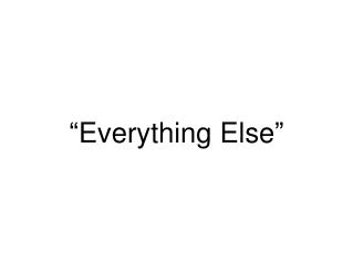 “Everything Else”