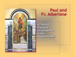 A “Visible” Presence of the Apostle in the Pauline Family