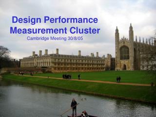 Design Performance Measurement Cluster Cambridge Meeting 30/8/05