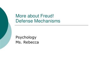 More about Freud! Defense Mechanisms
