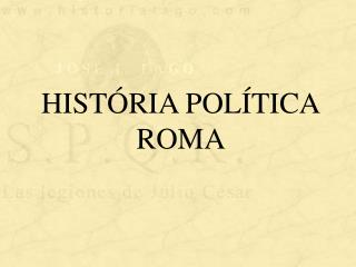 HISTÓRIA POLÍTICA ROMA
