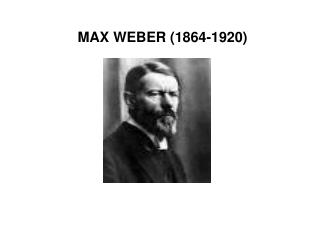 MAX WEBER (1864-1920)