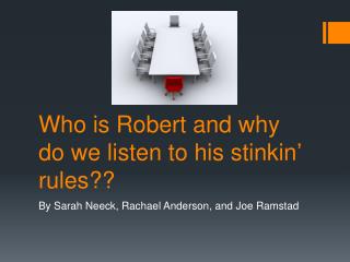 Who is Robert and why do we listen to his stinkin ’ rules??