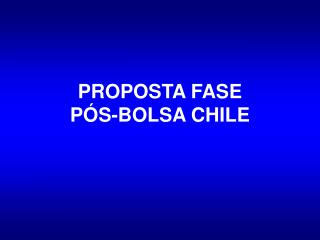 PROPOSTA FASE PÓS-BOLSA CHILE