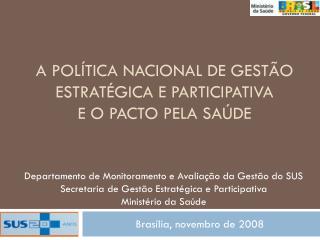 A POLÍTICA NACIONAL DE GESTÃO ESTRATÉGICA E PARTICIPATIVA e o Pacto pela Saúde