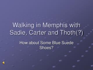 Walking in Memphis with Sadie, Carter and Thoth(?)