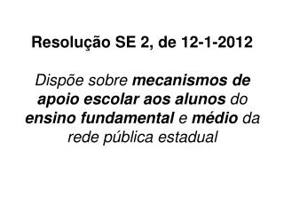 A escola poderá dispor, a partir de 2012, dos seguintes mecanismos de apoio escolar: