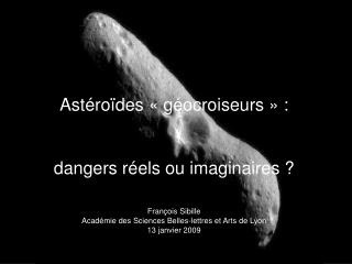 Astéroïdes « géocroiseurs » : dangers réels ou imaginaires ? François Sibille