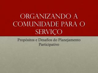 Organizando a comunidade para o serviço