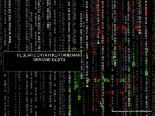 RUSLAR DÜNYAYI KURTARMANIN DERDİNE DÜŞTÜ