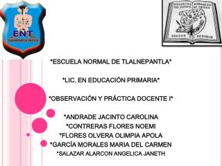 *ESCUELA NORMAL DE TLALNEPANTLA* *LIC. EN EDUCACIÓN PRIMARIA* *OBSERVACIÓN Y PRÁCTICA DOCENTE I*