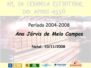 Período 2004-2008 Ana Járvis de Melo Campos