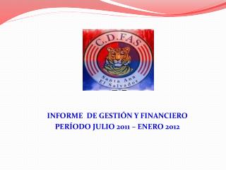 INFORME DE GESTIÓN Y FINANCIERO PERÍODO JULIO 2011 – ENERO 2012