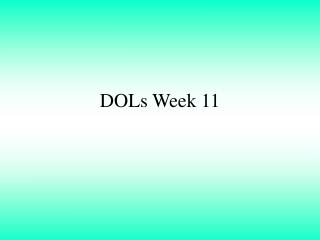 DOLs Week 11