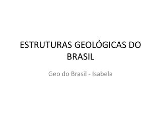 ESTRUTURAS GEOLÓGICAS DO BRASIL
