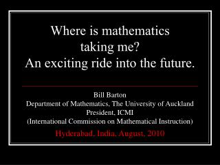 Where is mathematics taking me? An exciting ride into the future.