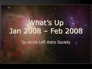 What’s Up Jan 2008 – Feb 2008