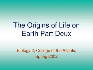 The Origins of Life on Earth Part Deux