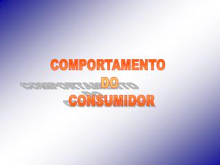 COMPORTAMENTO DO CONSUMIDOR
