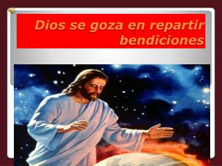 Dios se goza en repartir bendiciones