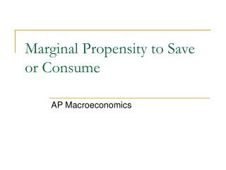 Marginal Propensity to Save or Consume